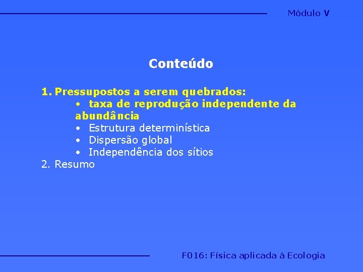 Módulo V Conteúdo 1. Pressupostos a serem quebrados: • taxa de reprodução independente da