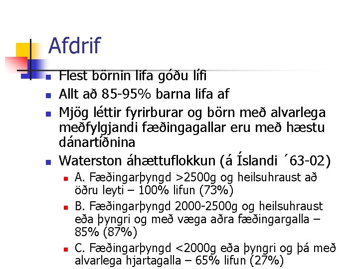 Afdrif n n Flest börnin lifa góðu lífi Allt að 85 -95% barna lifa