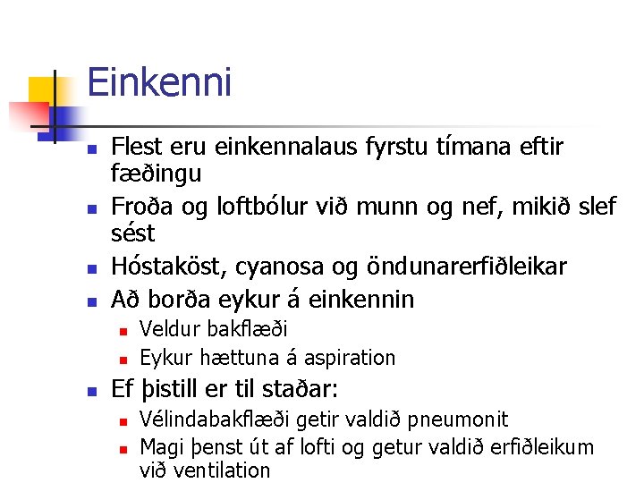 Einkenni n n Flest eru einkennalaus fyrstu tímana eftir fæðingu Froða og loftbólur við