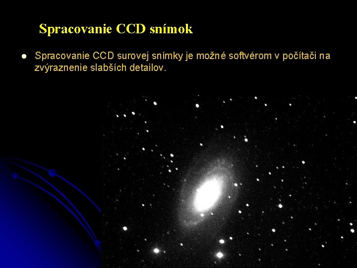 Spracovanie CCD snímok l Spracovanie CCD surovej snímky je možné softvérom v počítači na