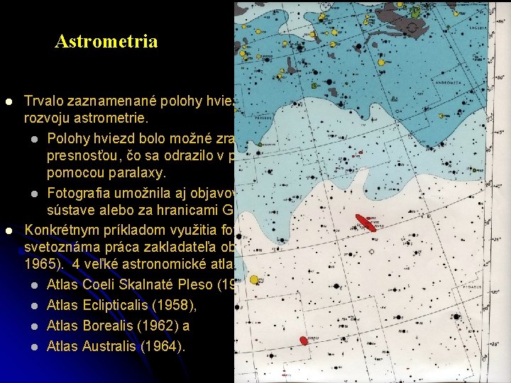 Astrometria l l Trvalo zaznamenané polohy hviezd na fotografických platniach pomohli rozvoju astrometrie. l