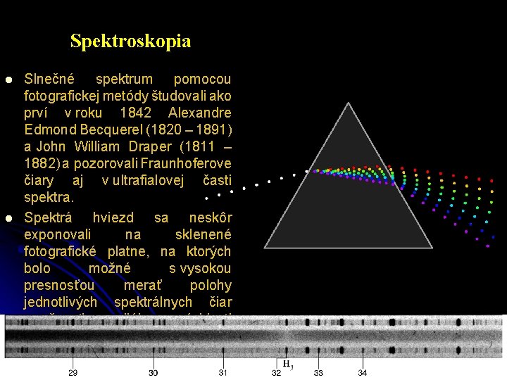 Spektroskopia l l Slnečné spektrum pomocou fotografickej metódy študovali ako prví v roku 1842