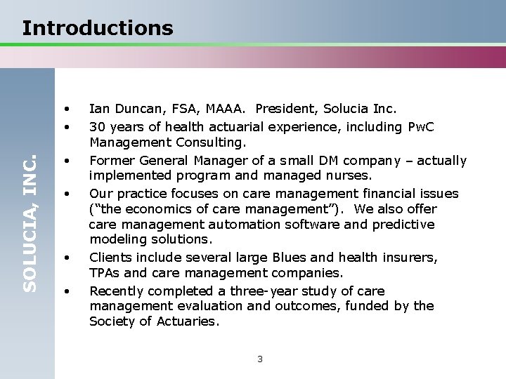 Introductions • SOLUCIA, INC. • • • Ian Duncan, FSA, MAAA. President, Solucia Inc.