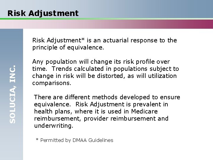 Risk Adjustment SOLUCIA, INC. Risk Adjustment* is an actuarial response to the principle of