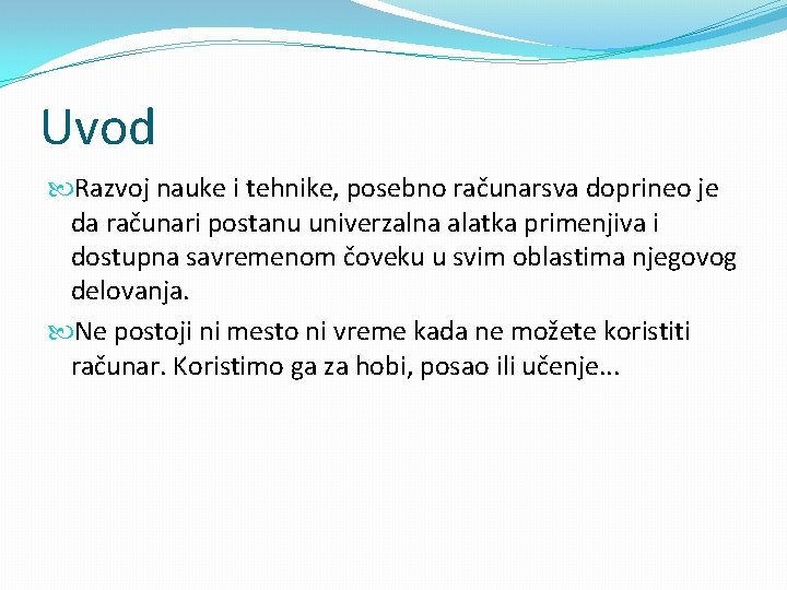 Uvod Razvoj nauke i tehnike, posebno računarsva doprineo je da računari postanu univerzalna alatka