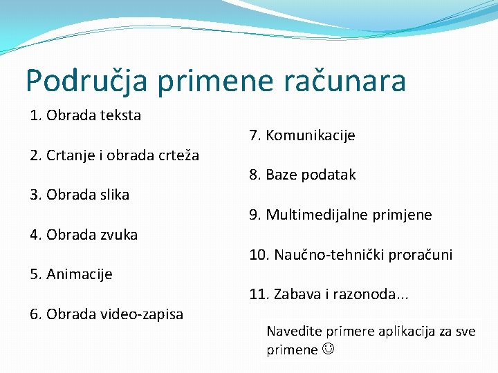 Područja primene računara 1. Obrada teksta 2. Crtanje i obrada crteža 3. Obrada slika