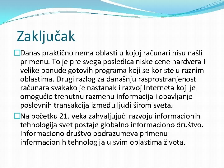 Zaključak �Danas praktično nema oblasti u kojoj računari nisu našli primenu. To je pre