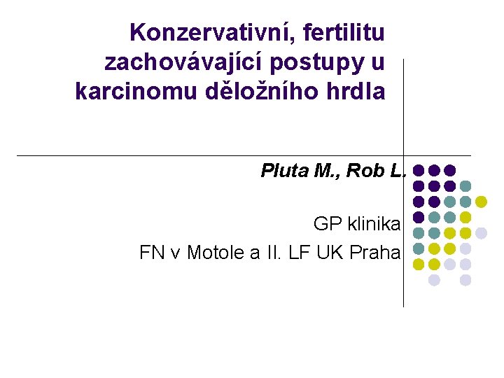 Konzervativní, fertilitu zachovávající postupy u karcinomu děložního hrdla Pluta M. , Rob L. GP