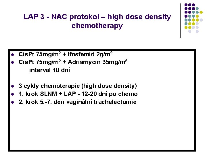 LAP 3 - NAC protokol – high dose density chemotherapy l l l Cis. LAP 3 - NAC protokol – high dose density chemotherapy l l l Cis.