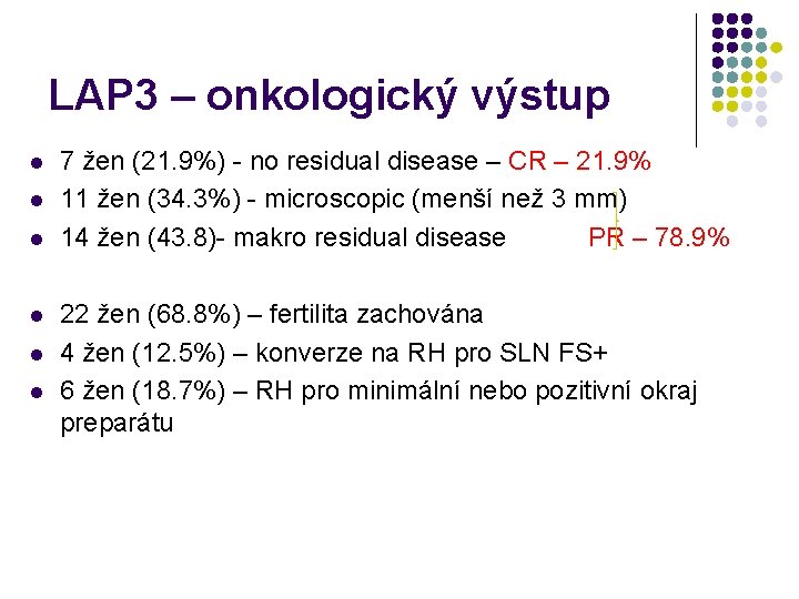 LAP 3 – onkologický výstup l l l 7 žen (21. 9%) - no