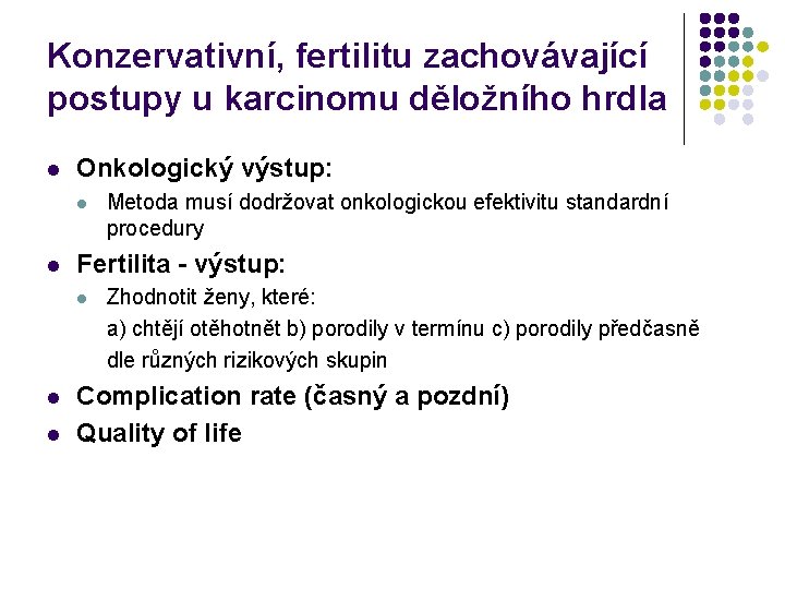 Konzervativní, fertilitu zachovávající postupy u karcinomu děložního hrdla l Onkologický výstup: l l Fertilita