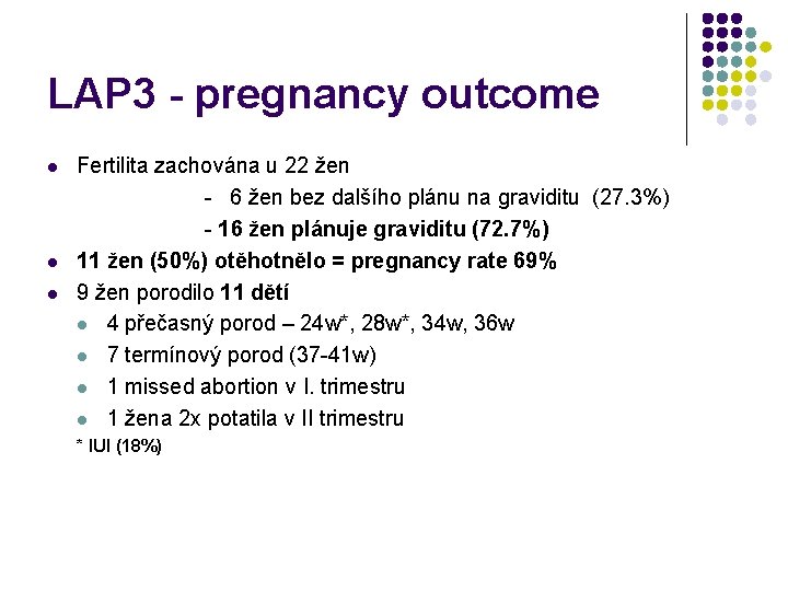 LAP 3 - pregnancy outcome l l l Fertilita zachována u 22 žen -