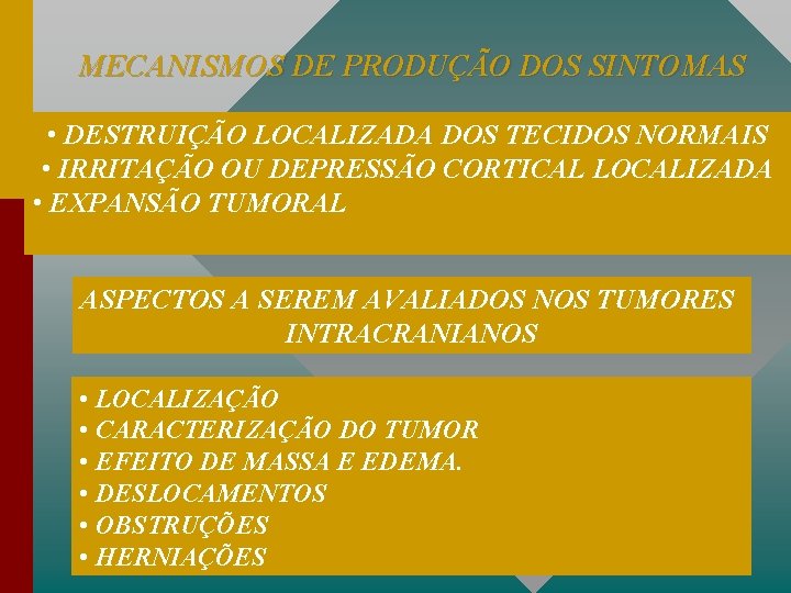 MECANISMOS DE PRODUÇÃO DOS SINTOMAS • DESTRUIÇÃO LOCALIZADA DOS TECIDOS NORMAIS • IRRITAÇÃO OU