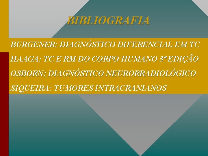 BIBLIOGRAFIA BURGENER: DIAGNÓSTICO DIFERENCIAL EM TC HAAGA: TC E RM DO CORPO HUMANO 3ª