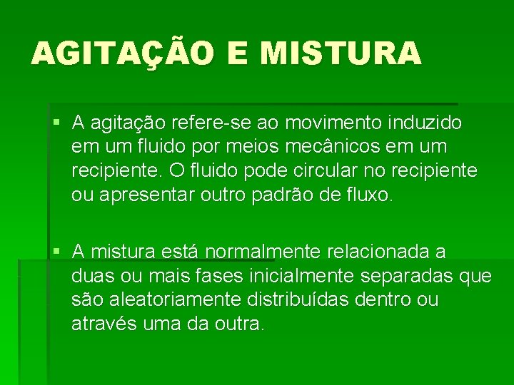 AGITAÇÃO E MISTURA § A agitação refere-se ao movimento induzido em um fluido por AGITAÇÃO E MISTURA § A agitação refere-se ao movimento induzido em um fluido por