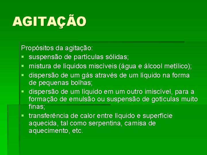 AGITAÇÃO Propósitos da agitação: § suspensão de partículas sólidas; § mistura de líquidos miscíveis AGITAÇÃO Propósitos da agitação: § suspensão de partículas sólidas; § mistura de líquidos miscíveis