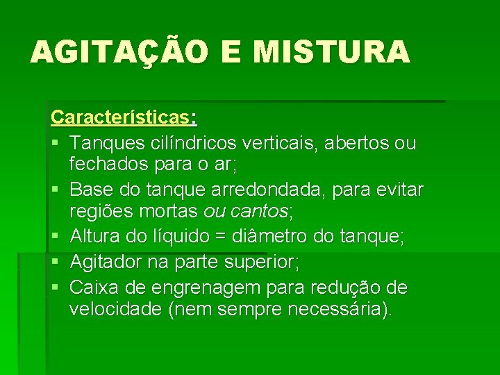 AGITAÇÃO E MISTURA Características: § Tanques cilíndricos verticais, abertos ou fechados para o ar; AGITAÇÃO E MISTURA Características: § Tanques cilíndricos verticais, abertos ou fechados para o ar;