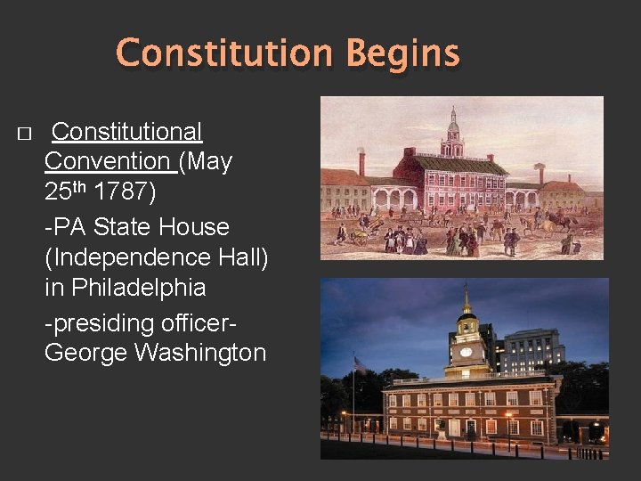 Constitution Begins � Constitutional Convention (May 25 th 1787) -PA State House (Independence Hall)