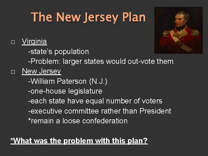 The New Jersey Plan � � Virginia -state’s population -Problem: larger states would out-vote