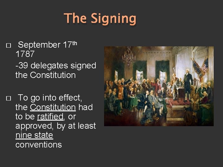 The Signing � September 17 th 1787 -39 delegates signed the Constitution � To