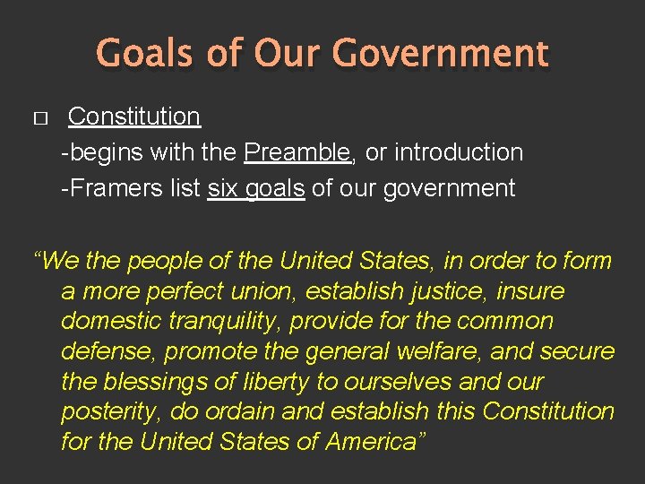 Goals of Our Government � Constitution -begins with the Preamble, or introduction -Framers list
