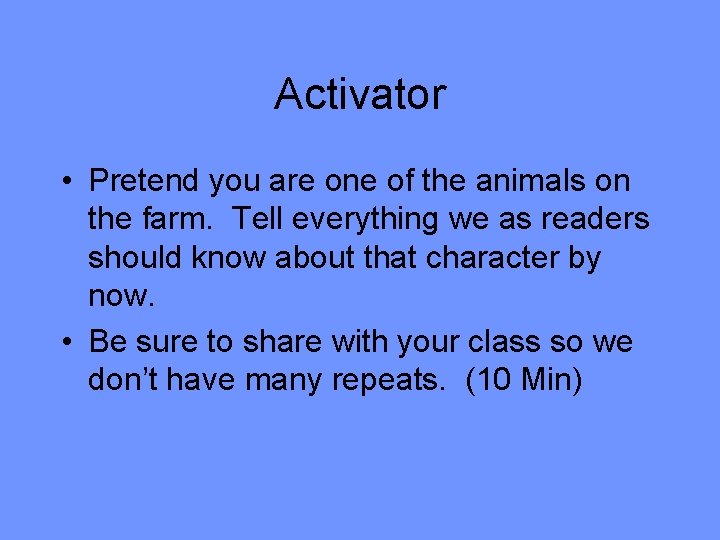 Activator • Pretend you are one of the animals on the farm. Tell everything