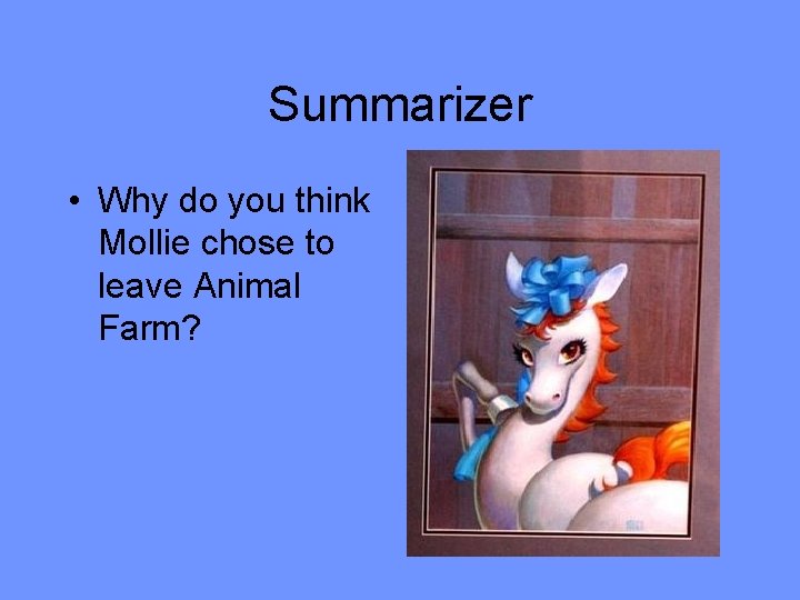 Summarizer • Why do you think Mollie chose to leave Animal Farm? 