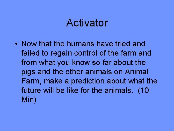 Activator • Now that the humans have tried and failed to regain control of