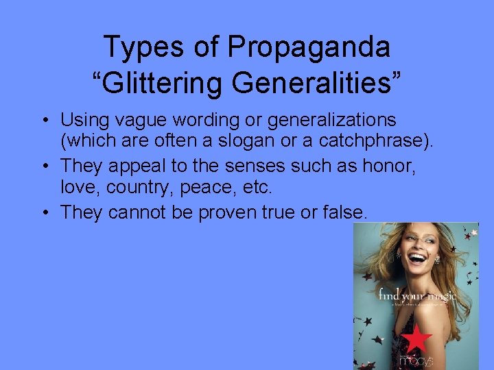 Types of Propaganda “Glittering Generalities” • Using vague wording or generalizations (which are often