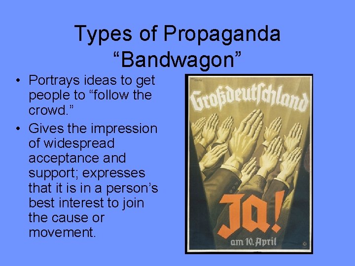 Types of Propaganda “Bandwagon” • Portrays ideas to get people to “follow the crowd.