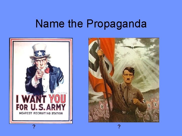 Name the Propaganda ? ? 