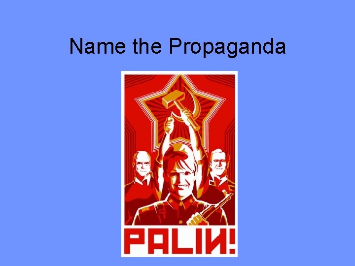 Name the Propaganda 