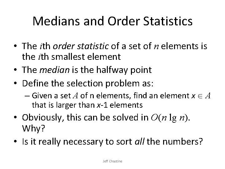 Medians and Order Statistics • The ith order statistic of a set of n Medians and Order Statistics • The ith order statistic of a set of n