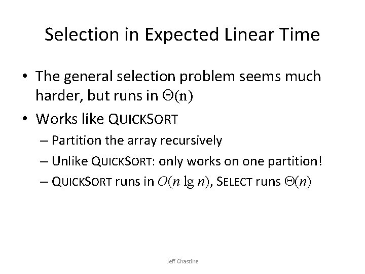 Selection in Expected Linear Time • The general selection problem seems much harder, but Selection in Expected Linear Time • The general selection problem seems much harder, but