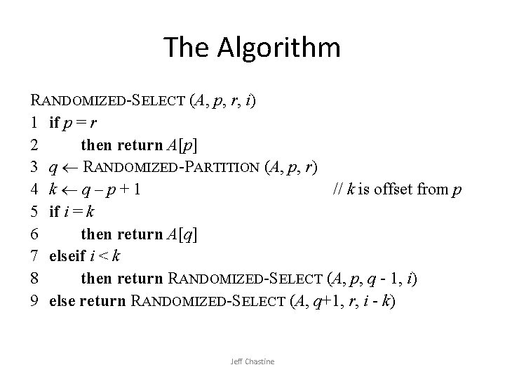 The Algorithm RANDOMIZED-SELECT (A, p, r, i) 1 if p = r 2 then The Algorithm RANDOMIZED-SELECT (A, p, r, i) 1 if p = r 2 then