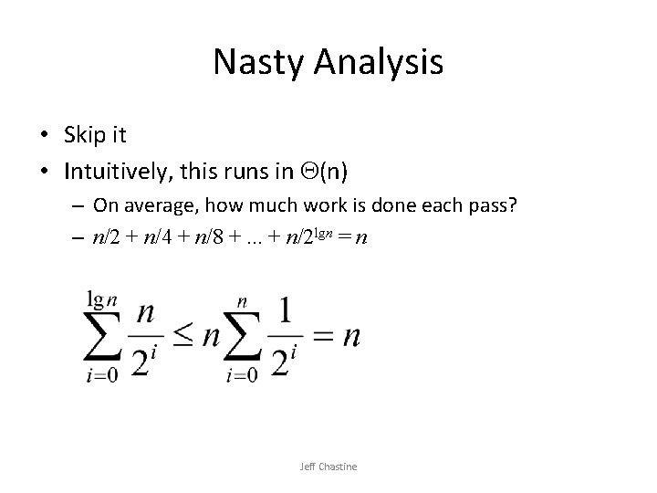Nasty Analysis • Skip it • Intuitively, this runs in (n) – On average, Nasty Analysis • Skip it • Intuitively, this runs in (n) – On average,