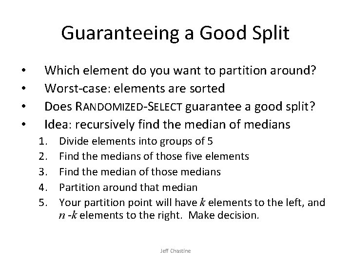 Guaranteeing a Good Split • • Which element do you want to partition around? Guaranteeing a Good Split • • Which element do you want to partition around?