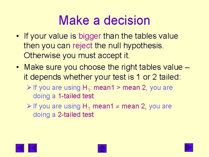 Make a decision • If your value is bigger than the tables value then