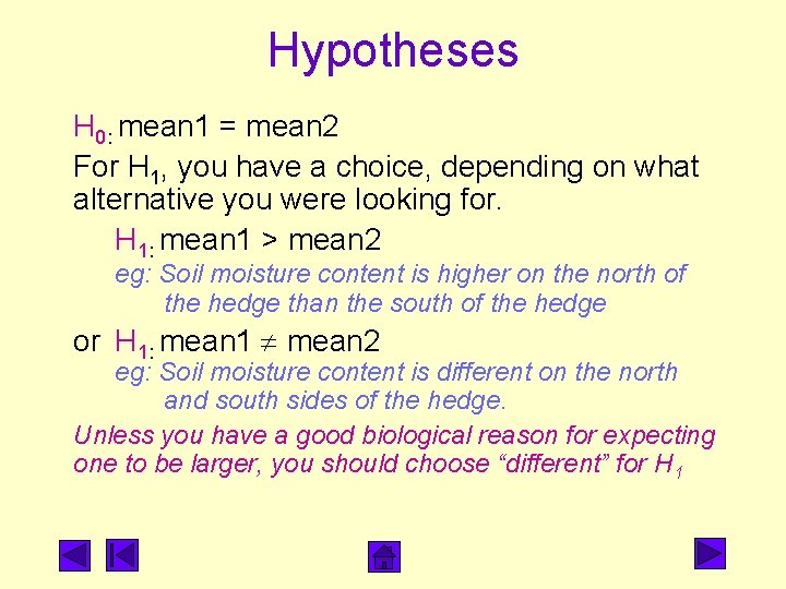 Hypotheses H 0: mean 1 = mean 2 For H 1, you have a