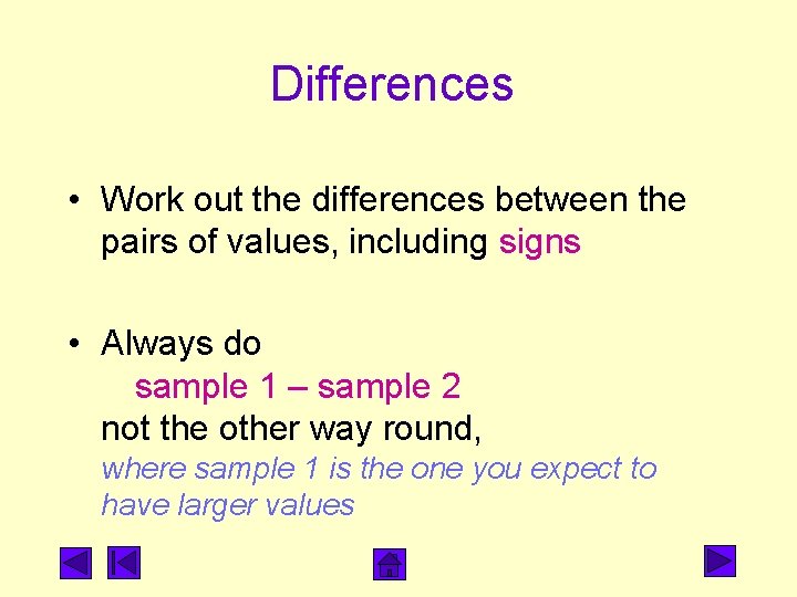 Differences • Work out the differences between the pairs of values, including signs •