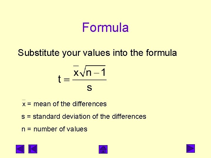 Formula Substitute your values into the formula = mean of the differences s =