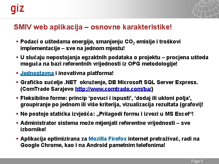SMIV web aplikacija – osnovne karakteristike! § Podaci o uštedama energije, smanjenju CO 2