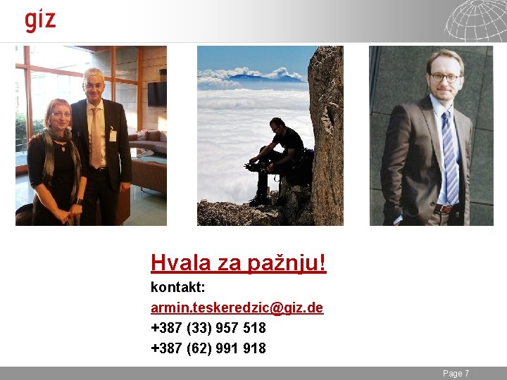 Hvala za pažnju! kontakt: armin. teskeredzic@giz. de +387 (33) 957 518 +387 (62) 991