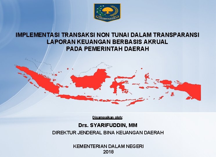 IMPLEMENTASI TRANSAKSI NON TUNAI DALAM TRANSPARANSI LAPORAN KEUANGAN BERBASIS AKRUAL PADA PEMERINTAH DAERAH Disampaikan