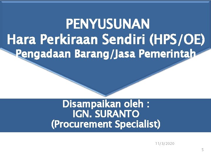 PENYUSUNAN Hara Perkiraan Sendiri (HPS/OE) Pengadaan Barang/Jasa Pemerintah Disampaikan oleh : IGN. SURANTO (Procurement