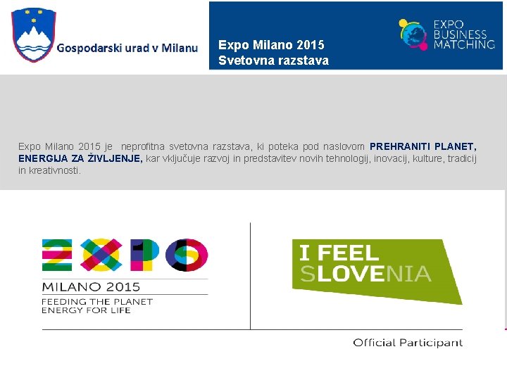 Expo Milano 2015 Svetovna razstava Expo Milano 2015 je neprofitna svetovna razstava, ki poteka