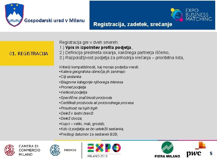 Registracija, zadetek, srečanje 01. REGISTRACIJA Registracija gre v dveh smereh: 1. ) Vpis in