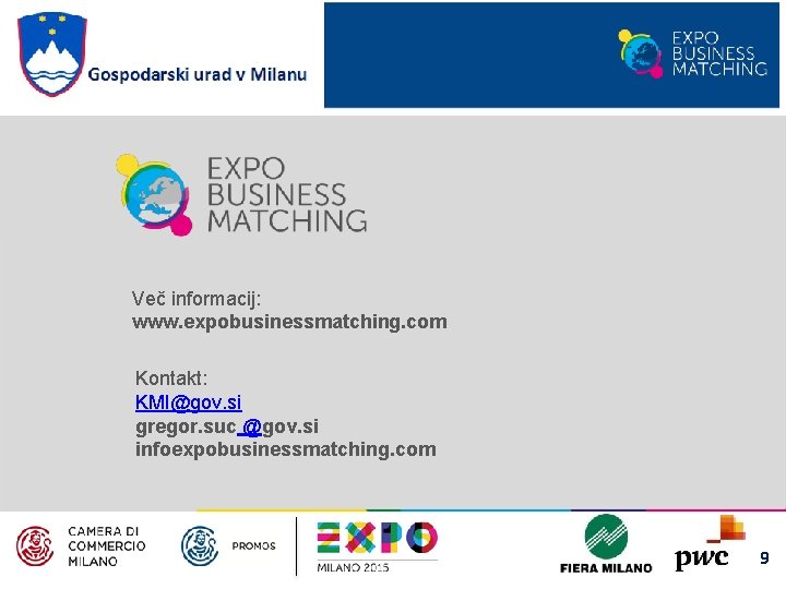 Več informacij: www. expobusinessmatching. com Kontakt: KMI@gov. si gregor. suc @gov. si infoexpobusinessmatching. com