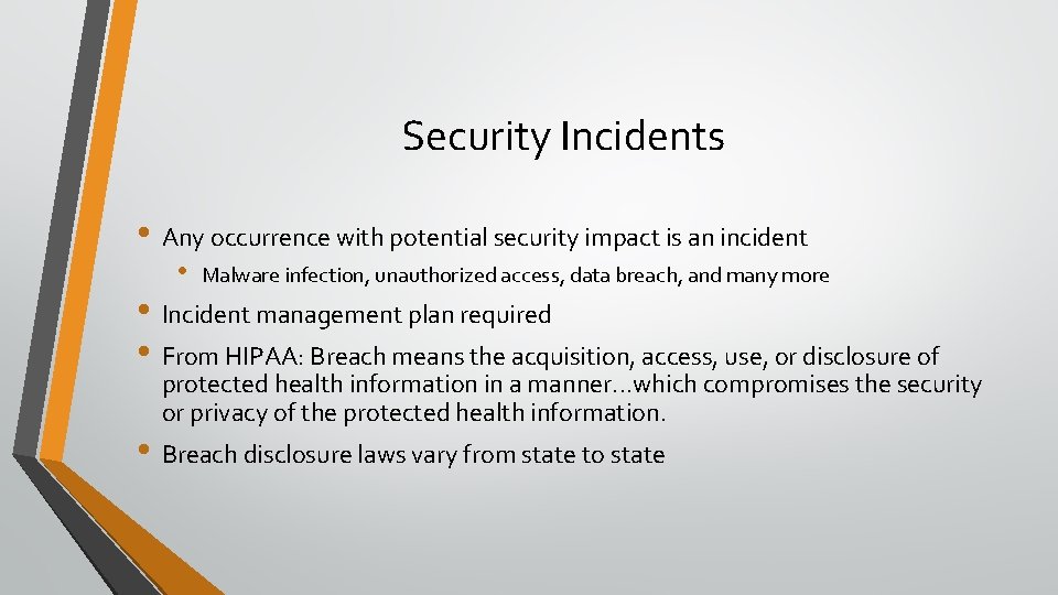 Security Incidents • Any occurrence with potential security impact is an incident • Malware
