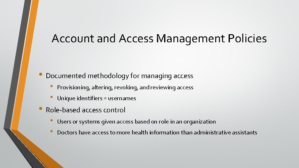 Account and Access Management Policies • Documented methodology for managing access • • Provisioning,